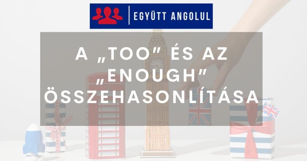 A „too” és az „enough” összehasonlítása I Együtt Angolul