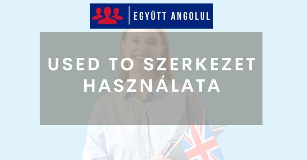 Used to szerkezet használata I Együtt Angolul