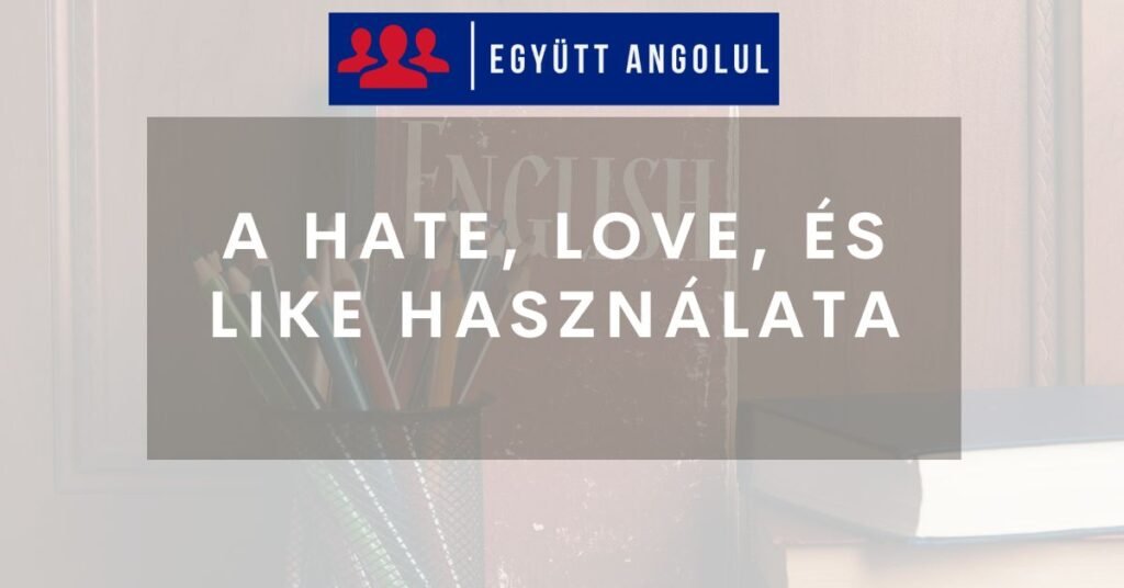 A hate, love, és like használata I Együtt Angolul