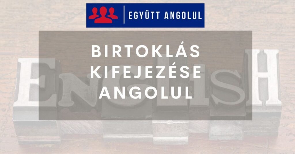Birtoklás kifejezése angolul: a „have” használata I Együtt Angolul
