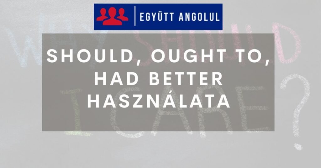 Should, ought to, had better használata I Együtt Angolul