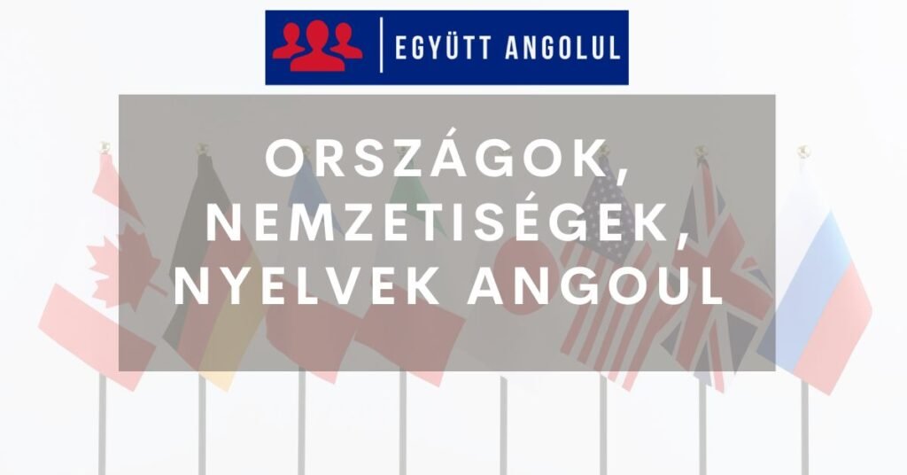 Országok, nemzetiségek, nyelvek angolul I Együtt Angolul
