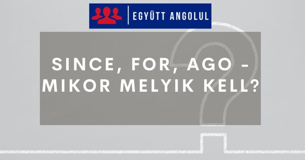 Since, for, ago - mikor melyik kell? I Együtt Angolul