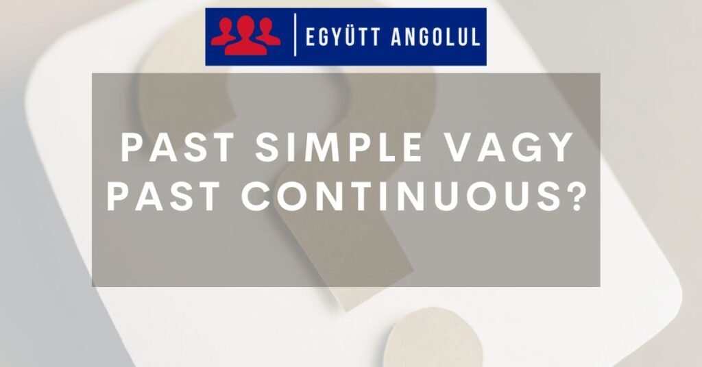 Past Simple vagy Past Continuous? Mikor melyik? I Együtt Angolul
