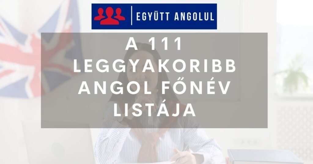 111 leggyakoribb angol főnév